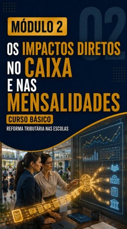 Módulo 02 - Os impactos diretos no caixa e nas mensalidades